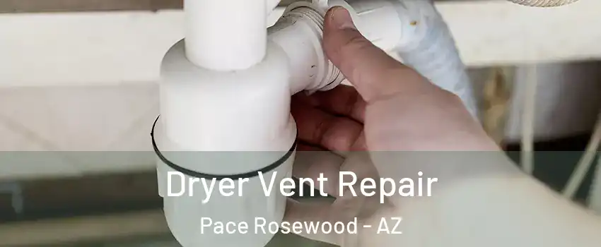 Dryer Vent Repair Pace Rosewood - AZ