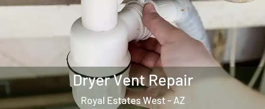 Dryer Vent Repair Royal Estates West - AZ