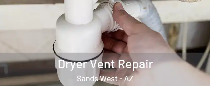 Dryer Vent Repair Sands West - AZ
