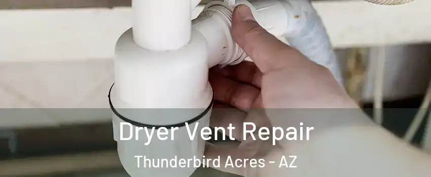 Dryer Vent Repair Thunderbird Acres - AZ
