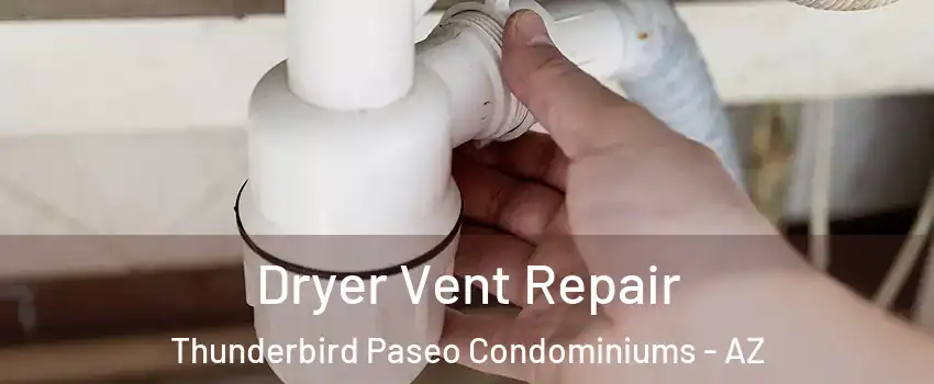 Dryer Vent Repair Thunderbird Paseo Condominiums - AZ