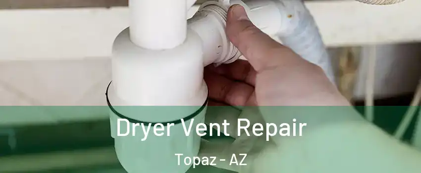 Dryer Vent Repair Topaz - AZ