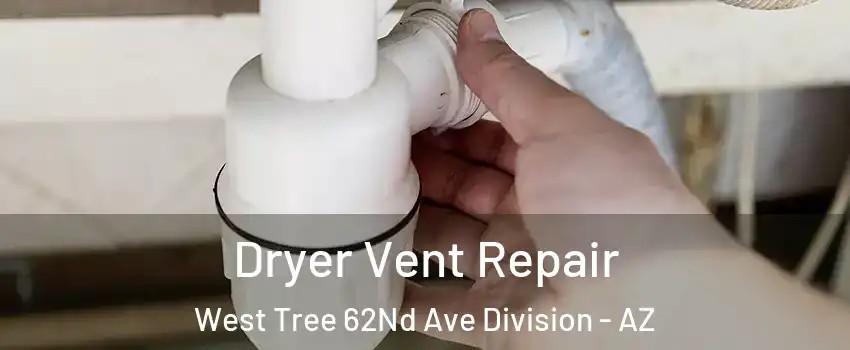 Dryer Vent Repair West Tree 62Nd Ave Division - AZ