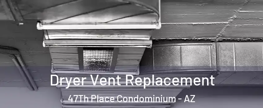 Dryer Vent Replacement 47Th Place Condominium - AZ