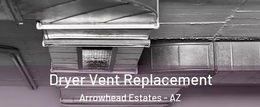 Dryer Vent Replacement Arrowhead Estates - AZ