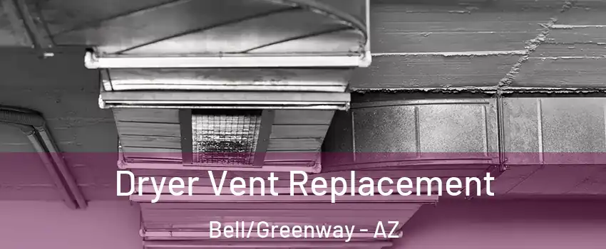 Dryer Vent Replacement Bell/Greenway - AZ