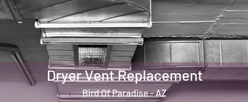 Dryer Vent Replacement Bird Of Paradise - AZ