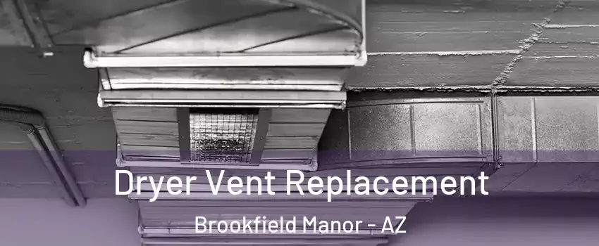 Dryer Vent Replacement Brookfield Manor - AZ