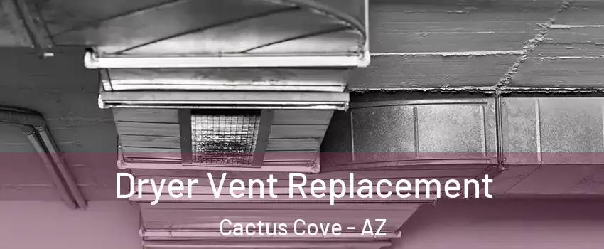 Dryer Vent Replacement Cactus Cove - AZ