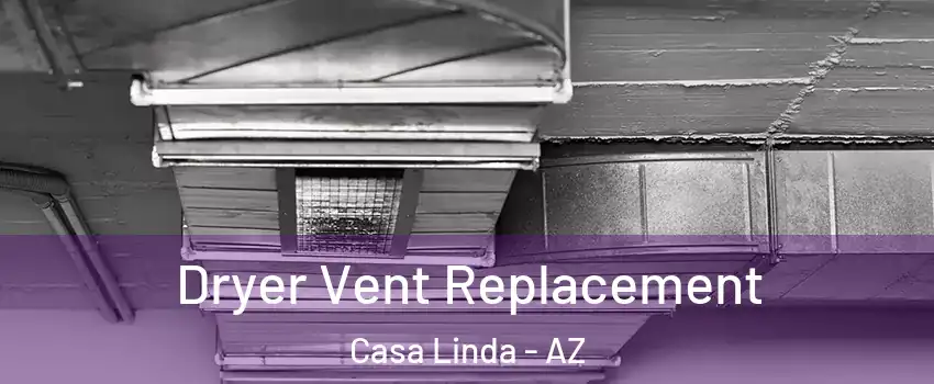 Dryer Vent Replacement Casa Linda - AZ