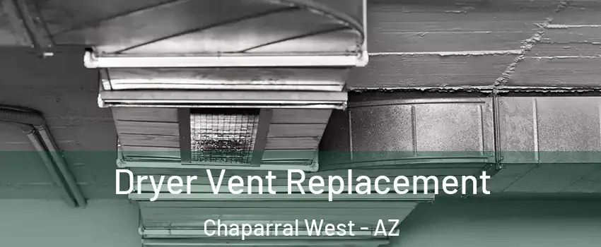 Dryer Vent Replacement Chaparral West - AZ