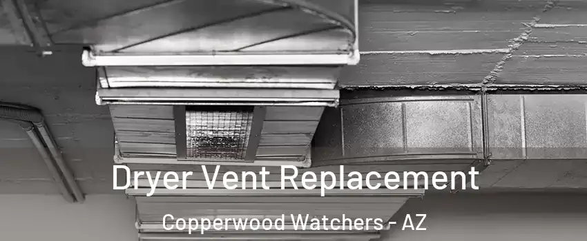 Dryer Vent Replacement Copperwood Watchers - AZ