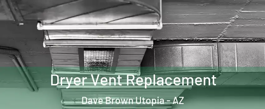 Dryer Vent Replacement Dave Brown Utopia - AZ