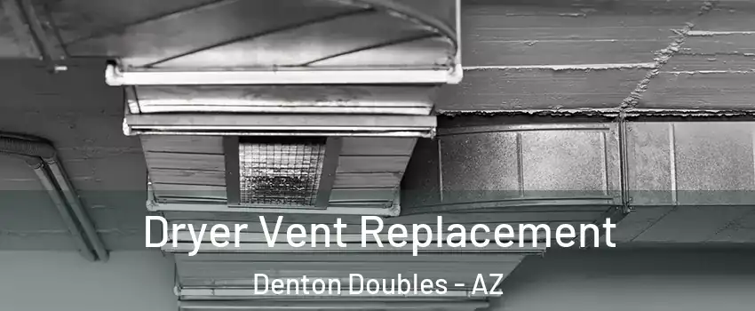 Dryer Vent Replacement Denton Doubles - AZ