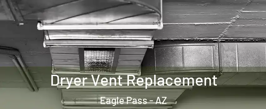 Dryer Vent Replacement Eagle Pass - AZ