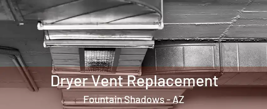 Dryer Vent Replacement Fountain Shadows - AZ