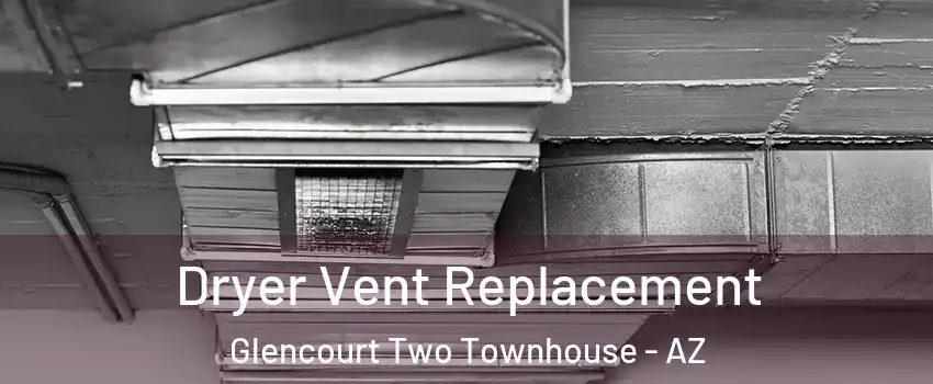 Dryer Vent Replacement Glencourt Two Townhouse - AZ