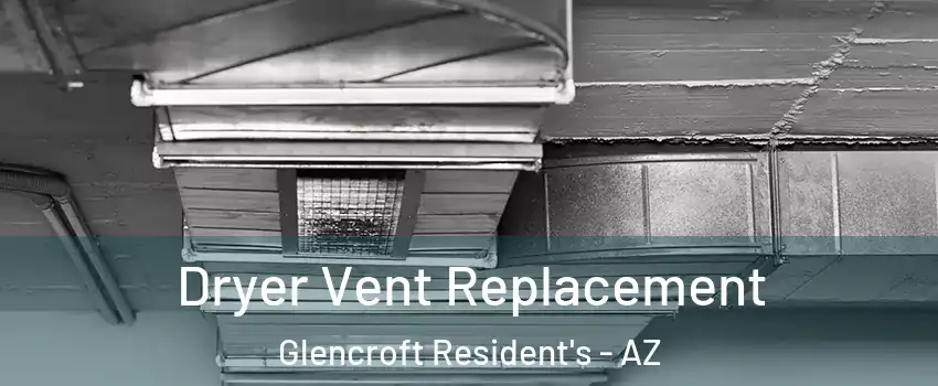 Dryer Vent Replacement Glencroft Resident's - AZ
