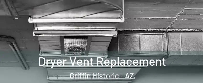 Dryer Vent Replacement Griffin Historic - AZ