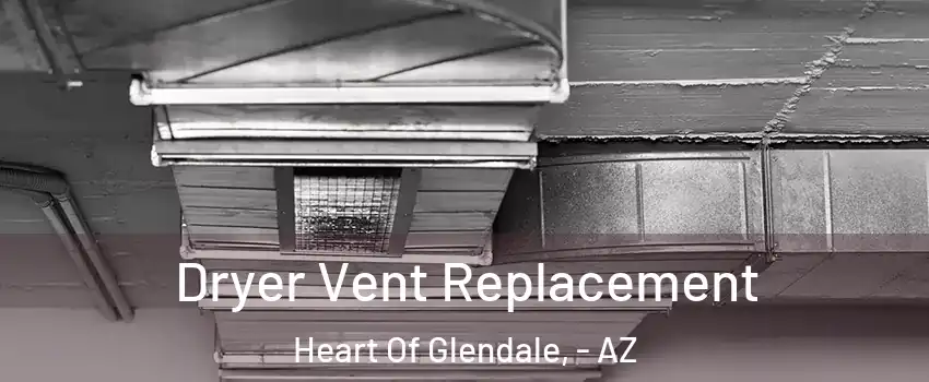 Dryer Vent Replacement Heart Of Glendale, - AZ