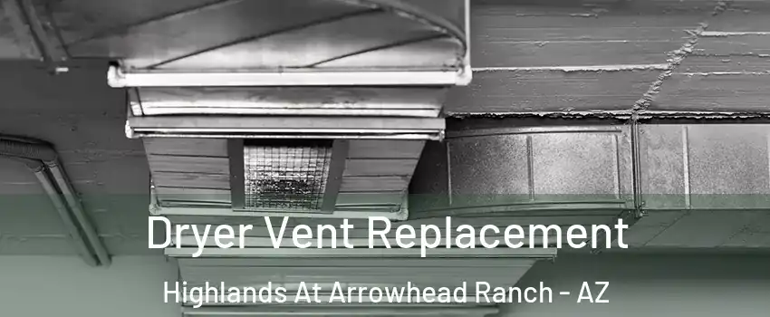 Dryer Vent Replacement Highlands At Arrowhead Ranch - AZ