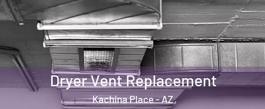 Dryer Vent Replacement Kachina Place - AZ