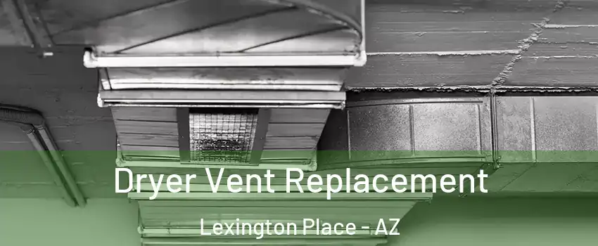 Dryer Vent Replacement Lexington Place - AZ