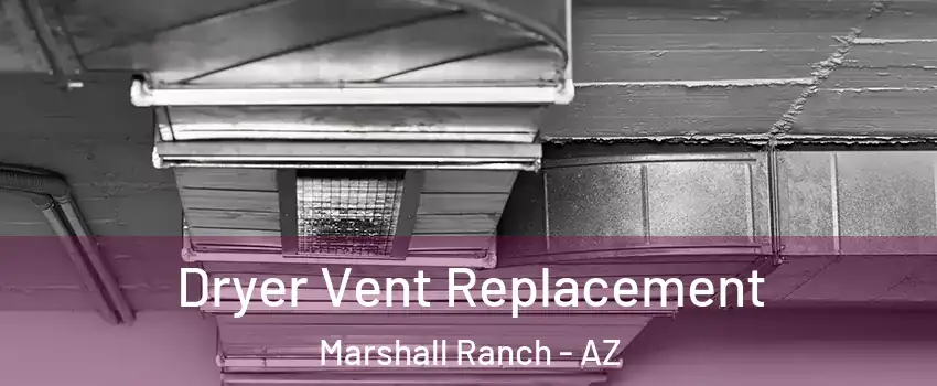 Dryer Vent Replacement Marshall Ranch - AZ