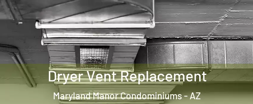 Dryer Vent Replacement Maryland Manor Condominiums - AZ