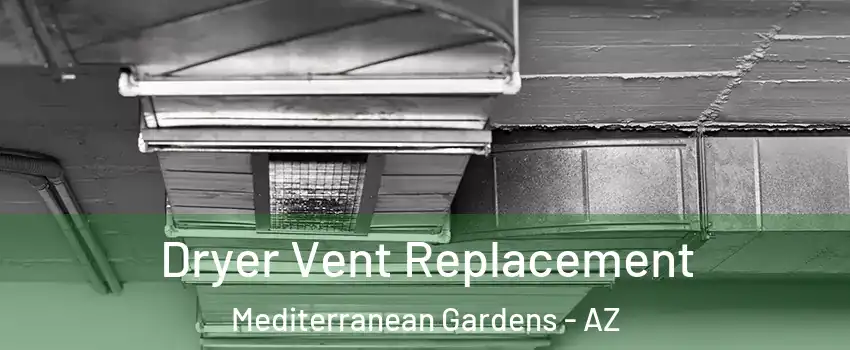 Dryer Vent Replacement Mediterranean Gardens - AZ