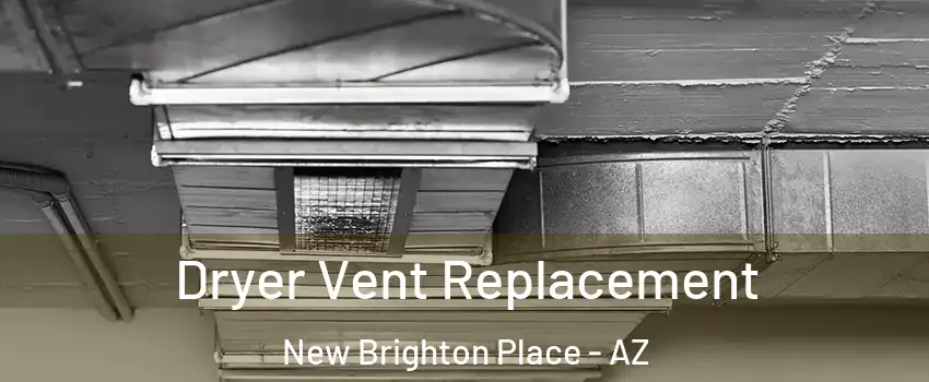 Dryer Vent Replacement New Brighton Place - AZ
