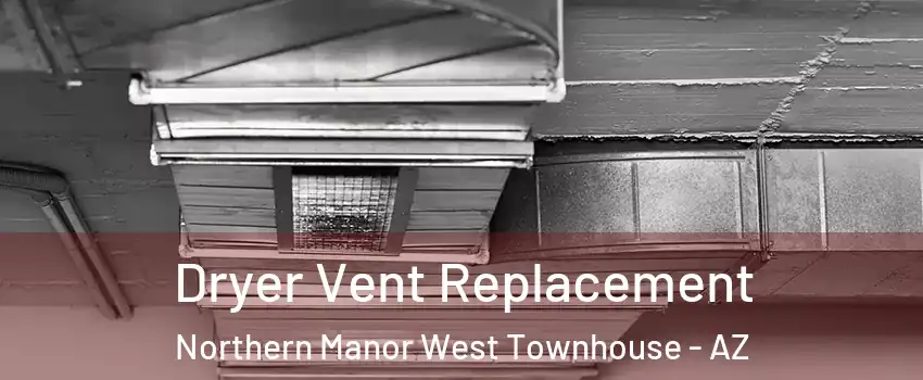 Dryer Vent Replacement Northern Manor West Townhouse - AZ