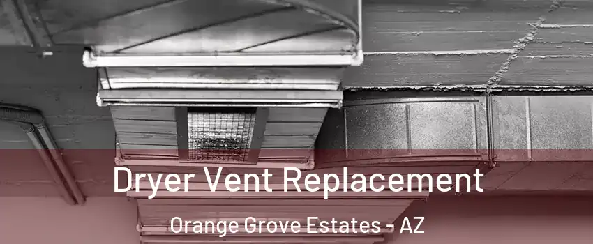 Dryer Vent Replacement Orange Grove Estates - AZ