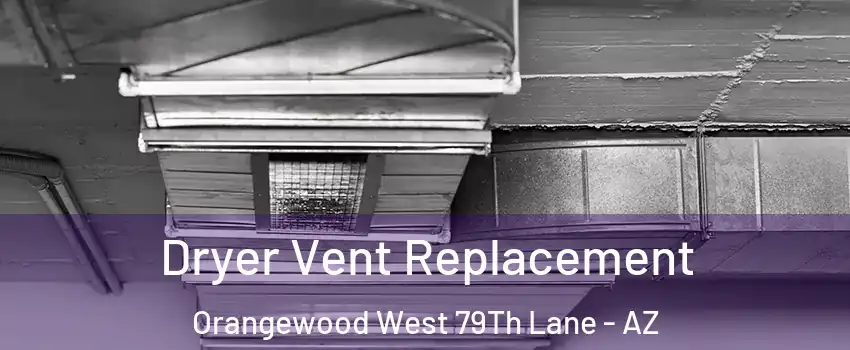 Dryer Vent Replacement Orangewood West 79Th Lane - AZ
