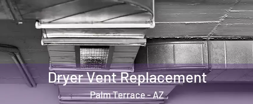 Dryer Vent Replacement Palm Terrace - AZ