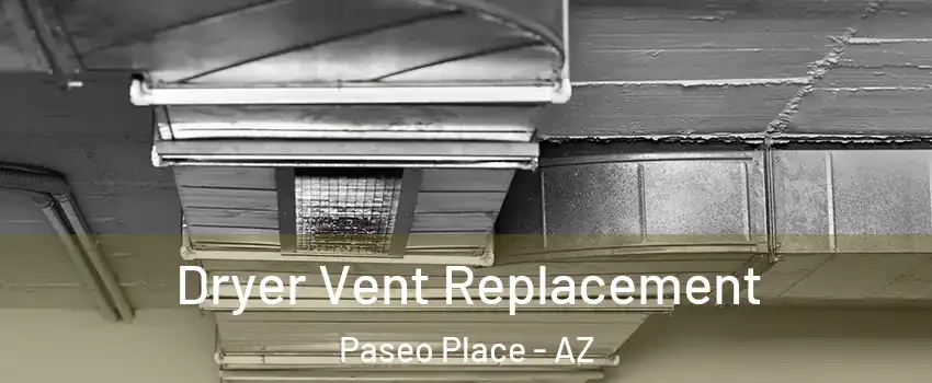 Dryer Vent Replacement Paseo Place - AZ