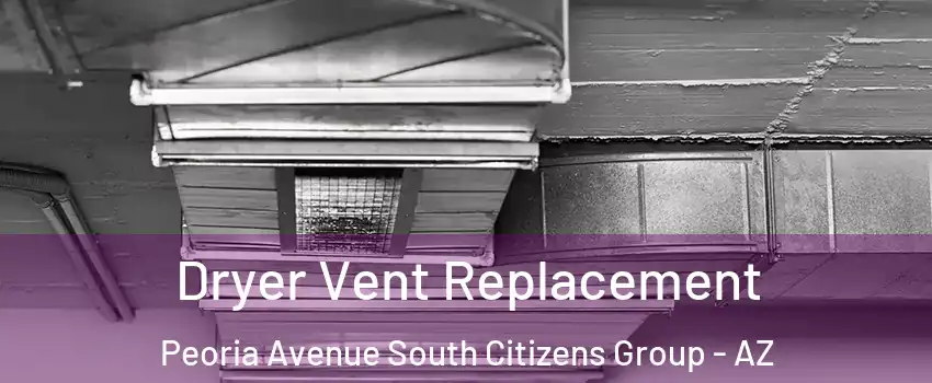 Dryer Vent Replacement Peoria Avenue South Citizens Group - AZ
