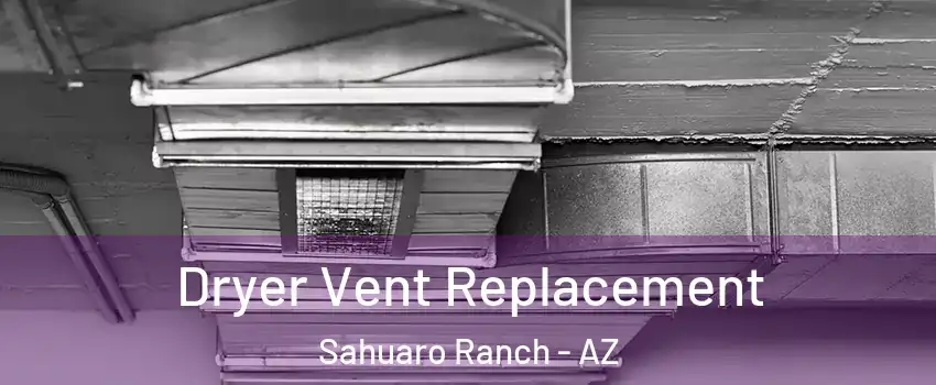 Dryer Vent Replacement Sahuaro Ranch - AZ