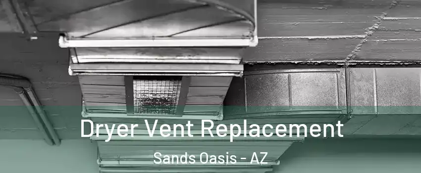 Dryer Vent Replacement Sands Oasis - AZ