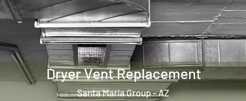 Dryer Vent Replacement Santa Maria Group - AZ