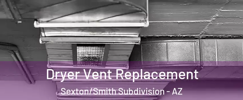 Dryer Vent Replacement Sexton/Smith Subdivision - AZ