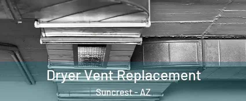 Dryer Vent Replacement Suncrest - AZ