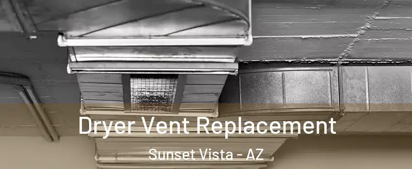 Dryer Vent Replacement Sunset Vista - AZ