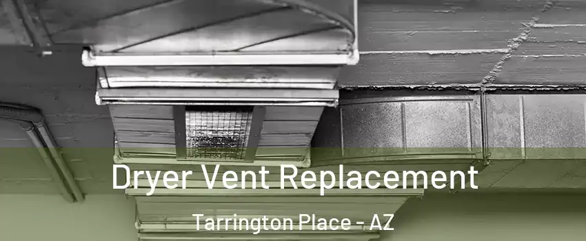 Dryer Vent Replacement Tarrington Place - AZ