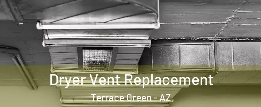 Dryer Vent Replacement Terrace Green - AZ