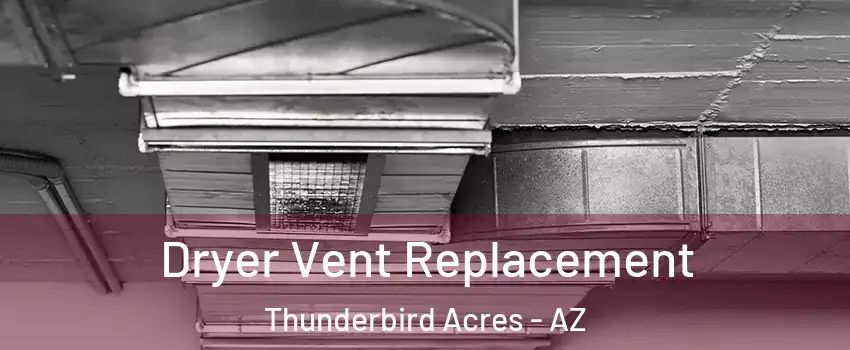 Dryer Vent Replacement Thunderbird Acres - AZ