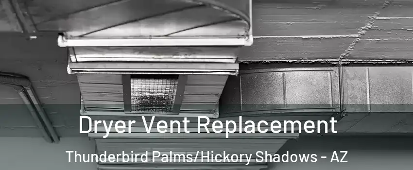 Dryer Vent Replacement Thunderbird Palms/Hickory Shadows - AZ