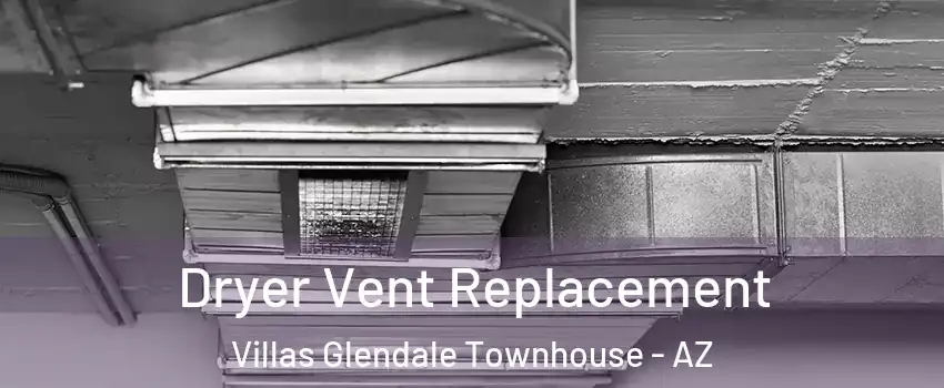 Dryer Vent Replacement Villas Glendale Townhouse - AZ