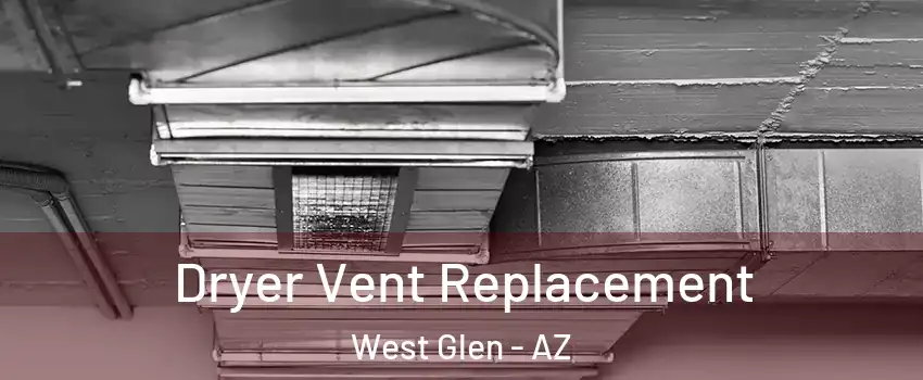 Dryer Vent Replacement West Glen - AZ