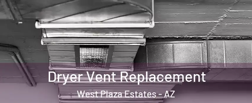 Dryer Vent Replacement West Plaza Estates - AZ